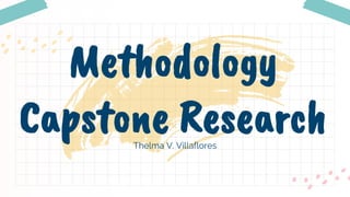 Thelma V. Villaflores
Methodology
Capstone Research
 