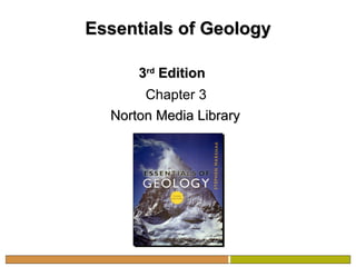 Essentials of Geology 3 rd  Edition   Chapter 3   Norton Media Library   