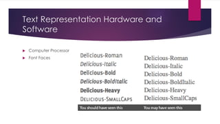 Text Representation Hardware and
Software
 Computer Processor
 Font Faces
 