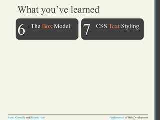 Fundamentals of Web DevelopmentRandy Connolly and Ricardo Hoar Fundamentals of Web DevelopmentRandy Connolly and Ricardo Hoar
What you’ve learned
The Box Model
6 CSS Text Styling
7
 