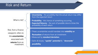 Risk and Return
What is risk?
• Uncertainty - the possibility that the actual return may differ
from the expected return
•...