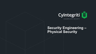 Security Engineering –
Physical Security
 