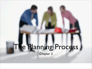 The Planning Process
Chapter 3
 