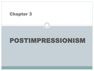 Chapter 3
POSTIMPRESSIONISM
 