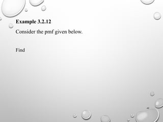 42
Example 3.2.12
Consider the pmf given below.
Find
 