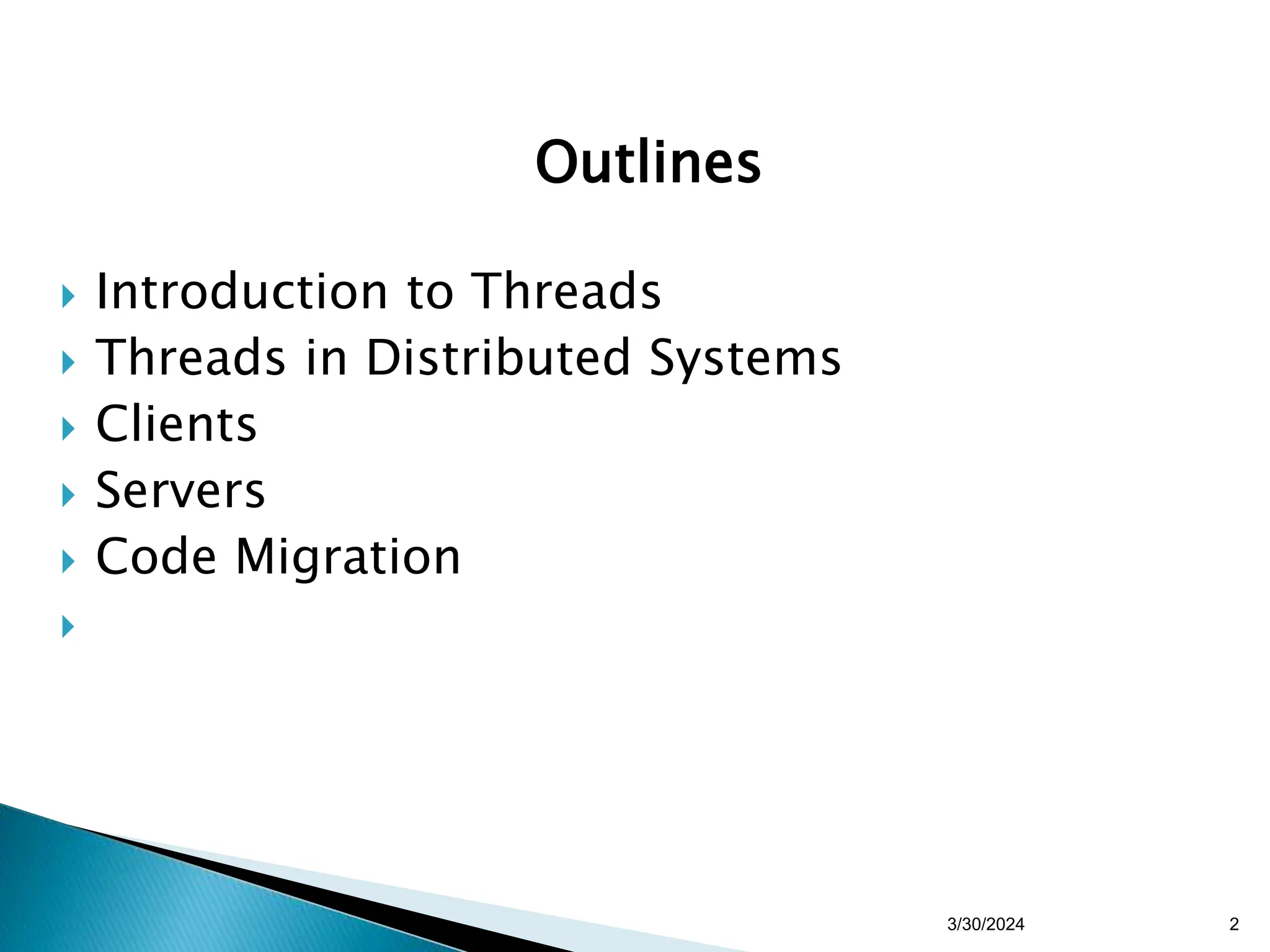 Outlines
 Introduction to Threads
 Threads in Distributed Systems
 Clients
 Servers
 Code Migration

3/30/2024 2
 