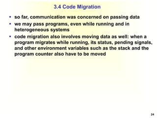 24
 so far, communication was concerned on passing data
 we may pass programs, even while running and in
heterogeneous s...