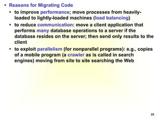 25
 Reasons for Migrating Code
 to improve performance; move processes from heavily-
loaded to lightly-loaded machines (...
