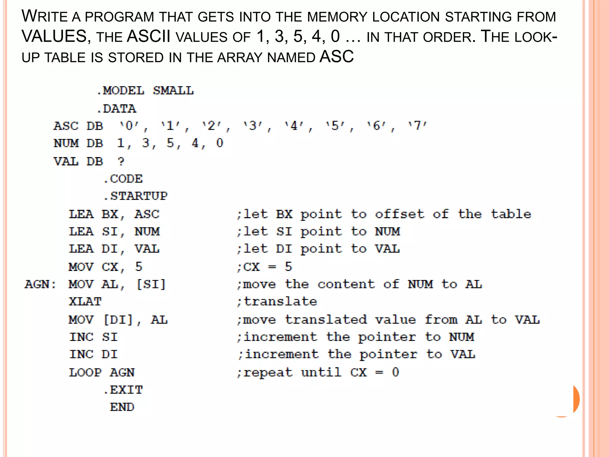 WRITE A PROGRAM THAT GETS INTO THE MEMORY LOCATION STARTING FROM VALUES, THE ASCII VALUES OF 1, 3, 5, 4, 0 … IN THAT ORDER. THE LOOK- UP TABLE IS STORED IN THE ARRAY NAMED ASC 