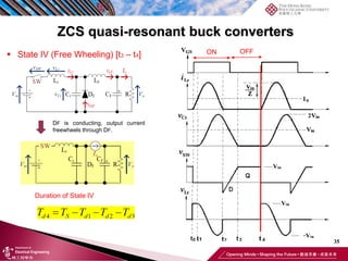 35
ZCS quasi-resonant buck converters
Duration of State IV
 State IV (Free Wheeling) [t3 – t4] ON OFF
DF is conducting, output current
freewheels through DF.
 