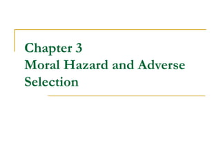 Chapter 3 Moral Hazard and Adverse Selection 