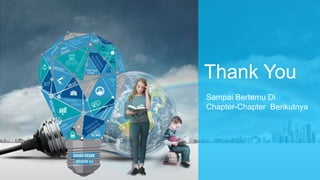 Thank You
Sampai Bertemu Di
Chapter-Chapter Berikutnya
 