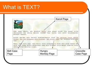 What is TEXT?
Kancil Page
Crocodile
Case Page
Belt Case
Page
Hungry
Monkey Page
 