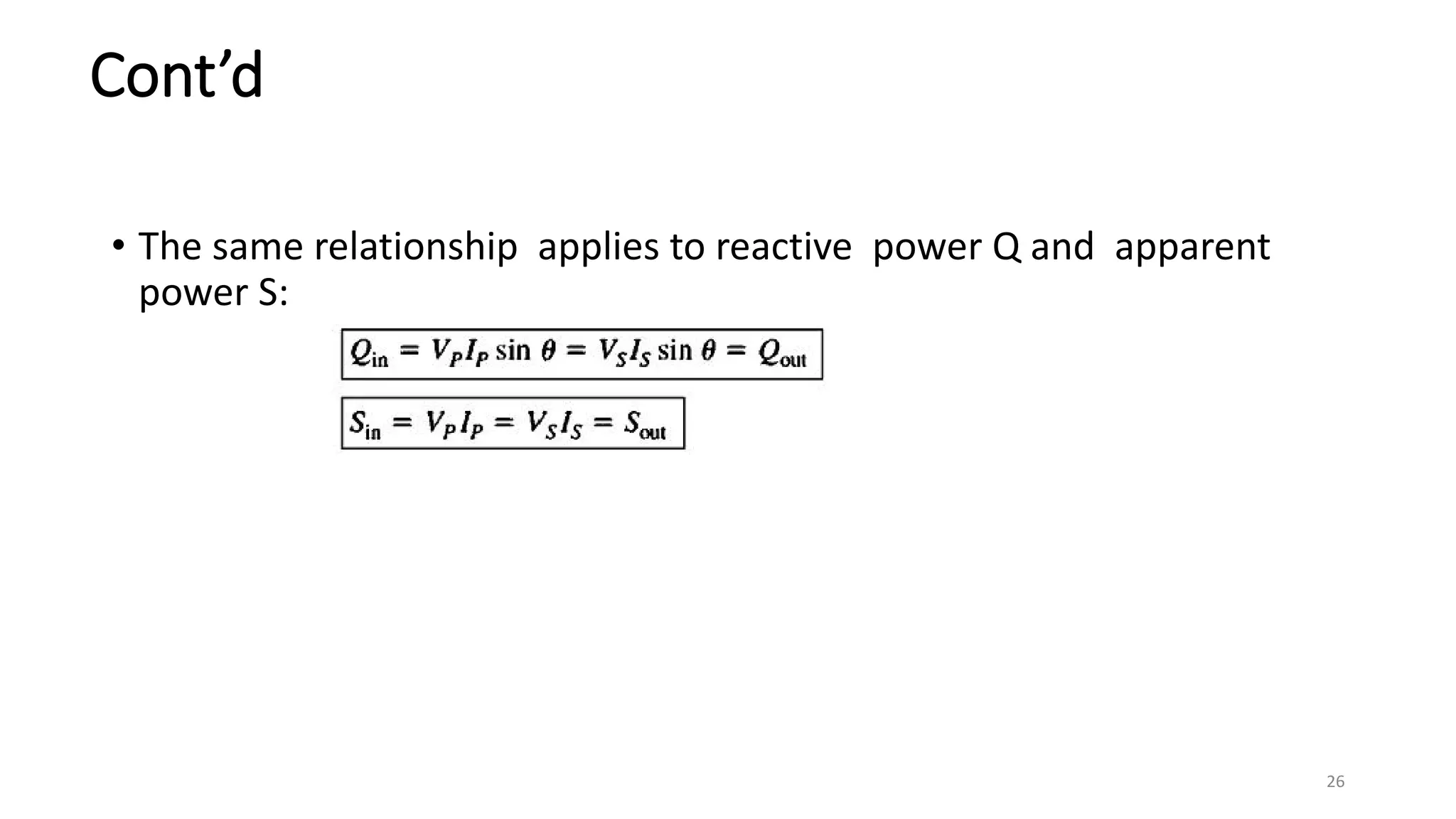 Cont’d
• The same relationship applies to reactive power Q and apparent
power S:
26
 