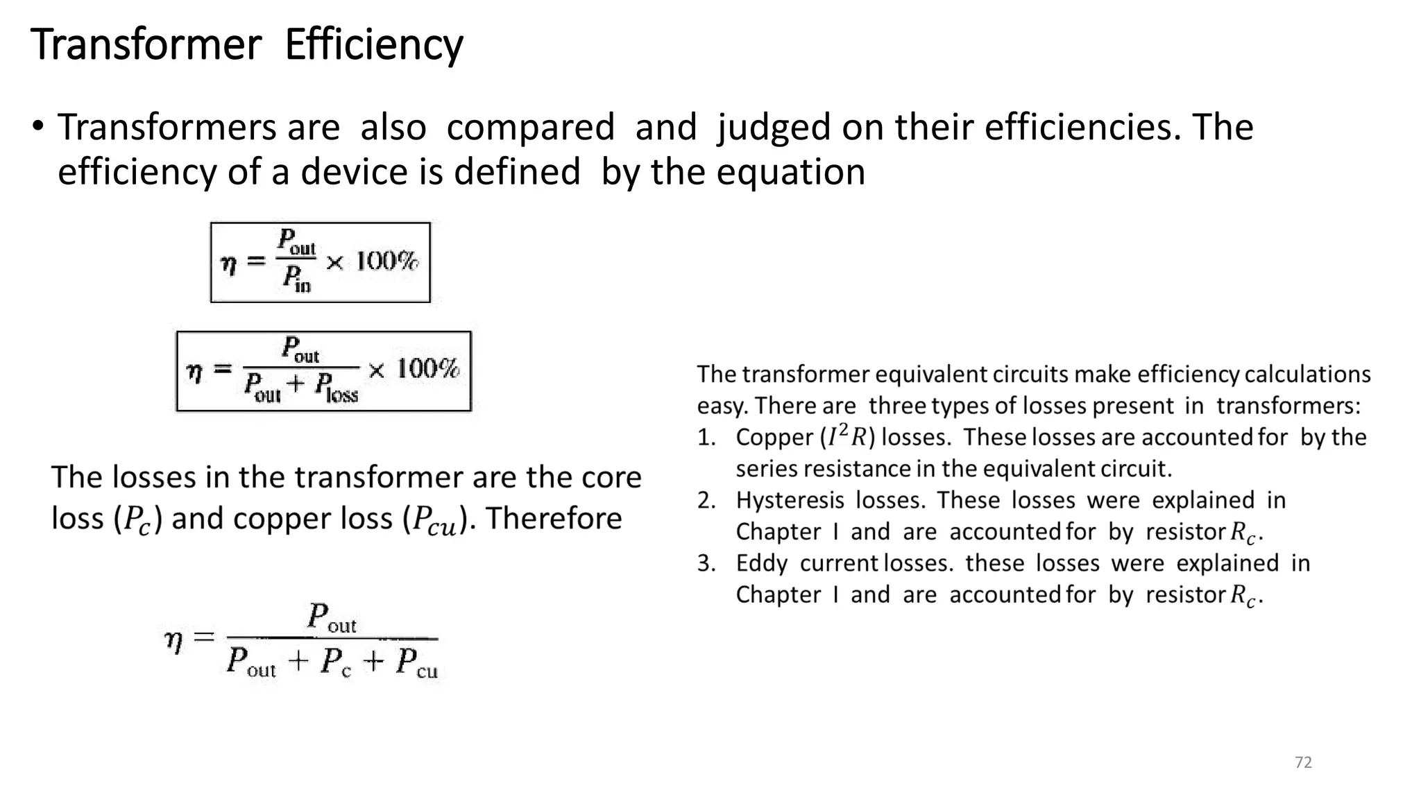 Transformer Efficiency
• Transformers are also compared and judged on their efficiencies. The
efficiency of a device is defined by the equation
72
 