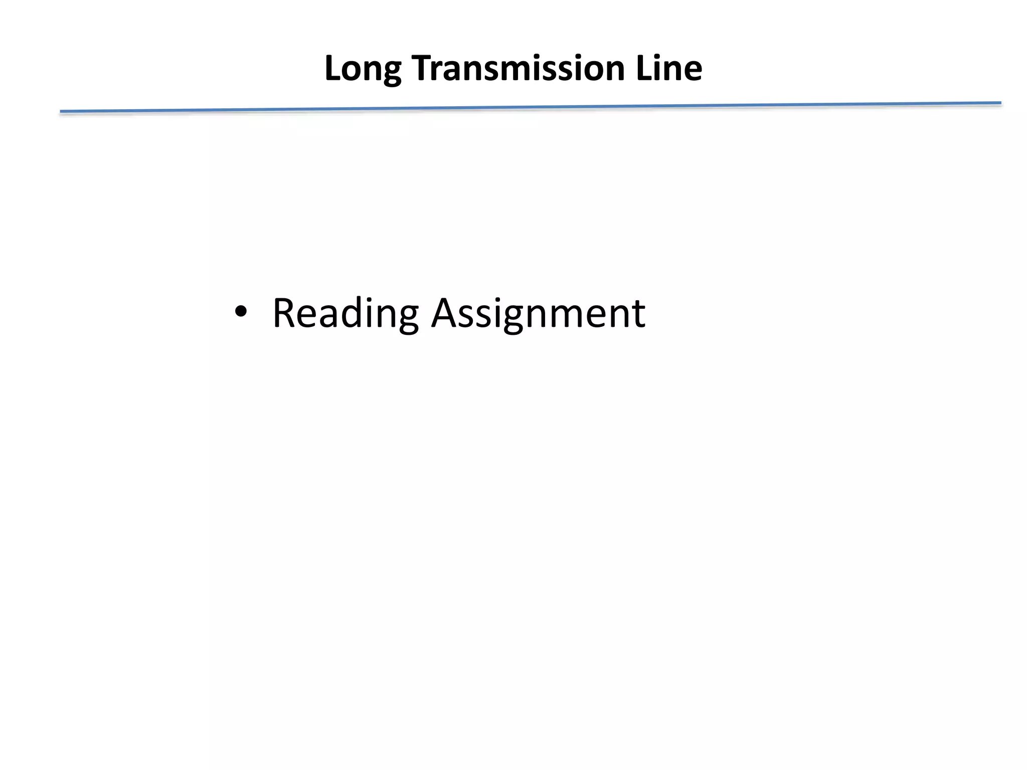 Long Transmission Line
• Reading Assignment
 