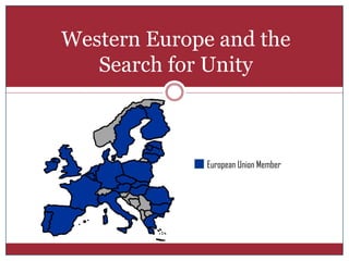 Western Europe and the
   Search for Unity



             European Union Member
 