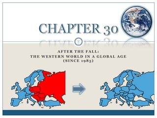 AFTER THE FALL:
THE WESTERN WORLD IN A GLOBAL AGE
           (SINCE 1985)
 