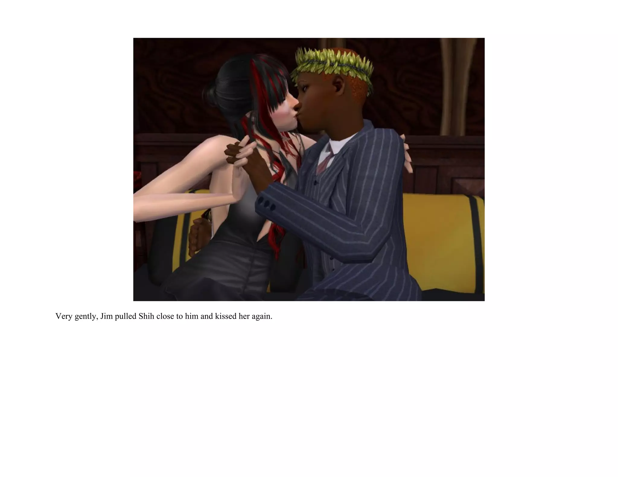 Very gently, Jim pulled Shih close to him and kissed her again.
 