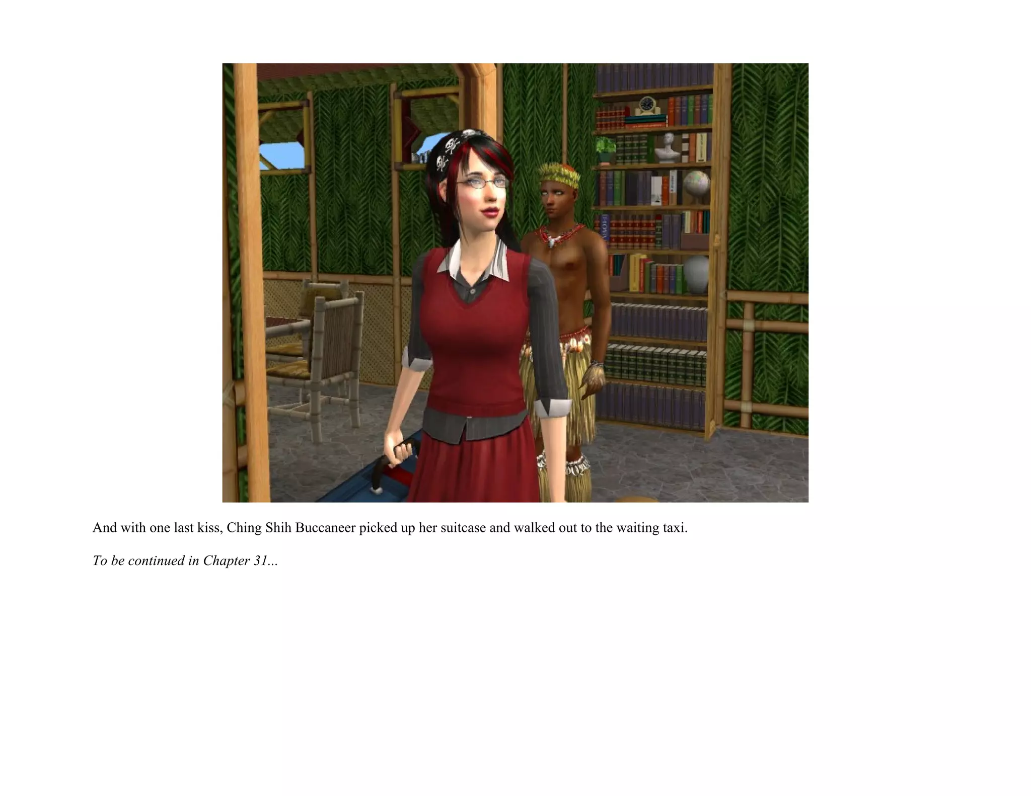 And with one last kiss, Ching Shih Buccaneer picked up her suitcase and walked out to the waiting taxi.

To be continued in Chapter 31...
 