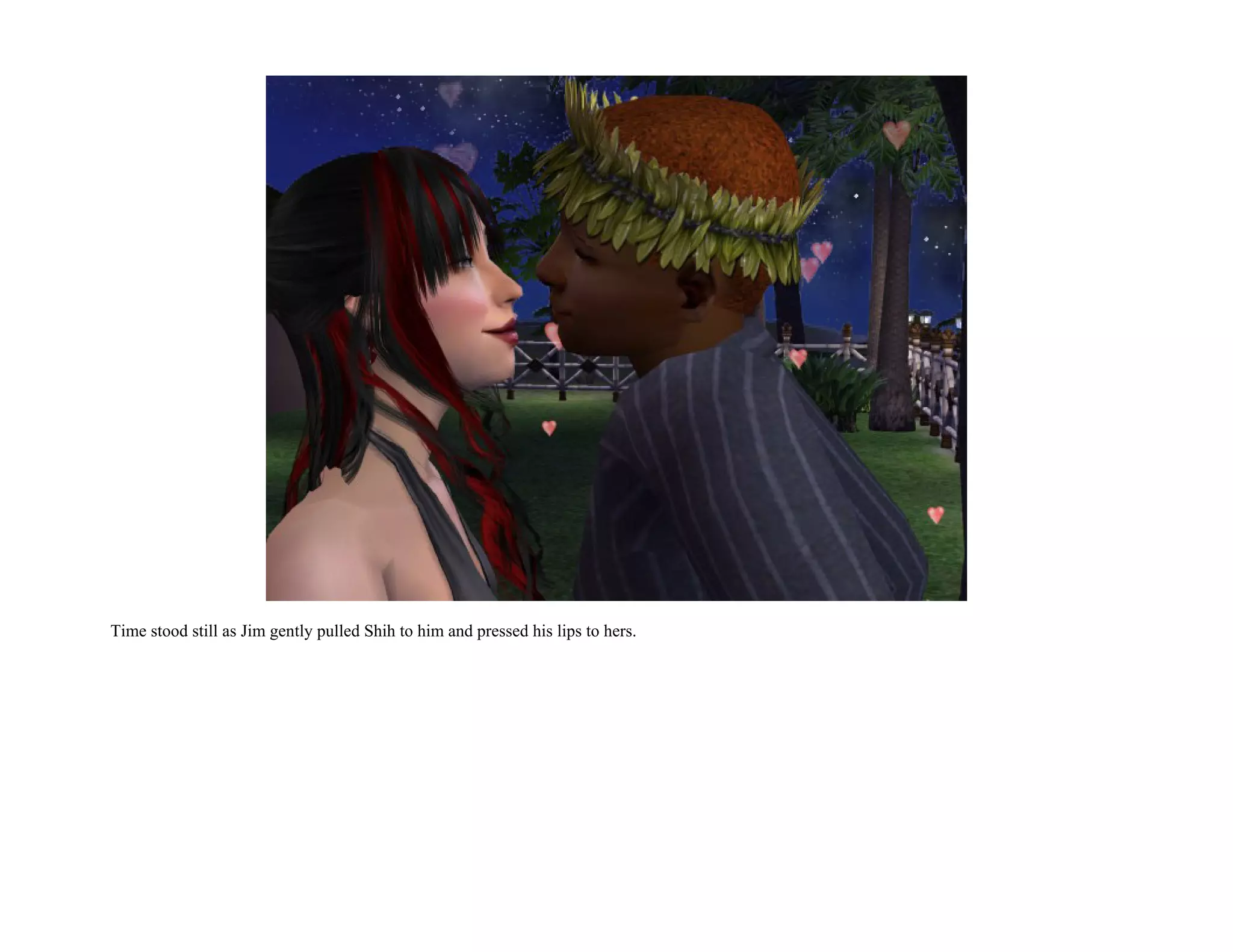 Time stood still as Jim gently pulled Shih to him and pressed his lips to hers.
 