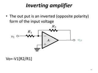 Inverting amplifier
• The out put is an inverted (opposite polarity)
form of the input voltage
Vo=-V1[R2/R1]
48
 