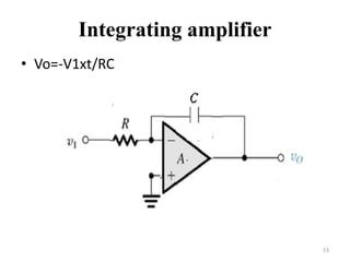 Integrating amplifier
• Vo=-V1xt/RC
53
 