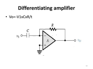 Differentiating amplifier
• Vo=-V1xCxR/t
54
 