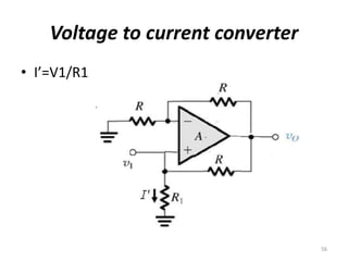 Voltage to current converter
• I’=V1/R1
56
 