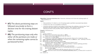 CONT’S
 #7) The above partitioning steps are
followed recursively to form a
decision tree for the training dataset
tuples.
 #8) The partitioning stops only when
either all the partitions are made or
when the remaining tuples cannot be
partitioned further.
19
 