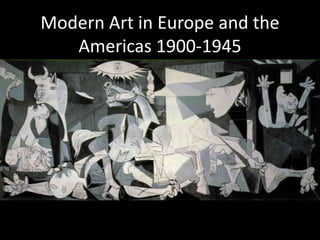 Modern Art in Europe and the
Americas 1900-1945
 