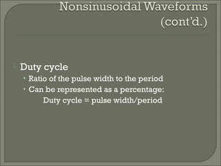  Duty cycle
• Ratio of the pulse width to the period
• Can be represented as a percentage:
Duty cycle = pulse width/period
 