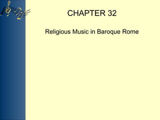 CHAPTER 32
Religious Music in Baroque Rome
 
