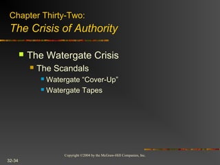 Copyright ©2004 by the McGraw-Hill Companies, Inc.
32-34
 The Watergate Crisis
 The Scandals
 Watergate “Cover-Up”
 Watergate Tapes
Chapter Thirty-Two:
The Crisis of Authority
 