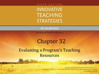 Chapter 32
Evaluating a Program’s Teaching
Resources
 