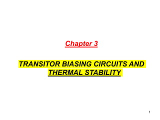 1
Chapter 3
TRANSITOR BIASING CIRCUITS AND
THERMAL STABILITY
 