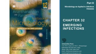 CHAPTER 32
EMERGING
INFECTIONS
Universities Press
3-6-747/1/A & 3-6-754/1, Himayatnagar
Hyderabad 500 029 (A.P.), India
Email: info@universitiespress.com
marketing@universitiespress.com
Phone: 040-2766 5446/5447
Part III
Microbiology as Applied to Infectious
Diseases
 