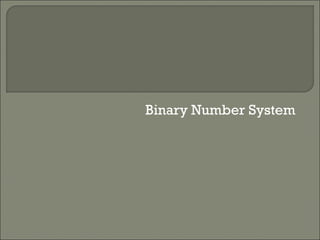 Binary Number System
 