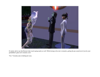 It's pretty safe to say that Borusa's date wasn't going nearly as well. While kissing in the rain is romantic, getting the pee scared out of you by your
grandfather's ghost isn't romantic at all.

"Ew," Veronika said, wrinkling her nose.
 