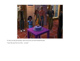 It's safe to say they did remember. And everyone who was anyone attended the party.

"Noms! My cake! Not A Lie! Win! ... an' stuff."
 