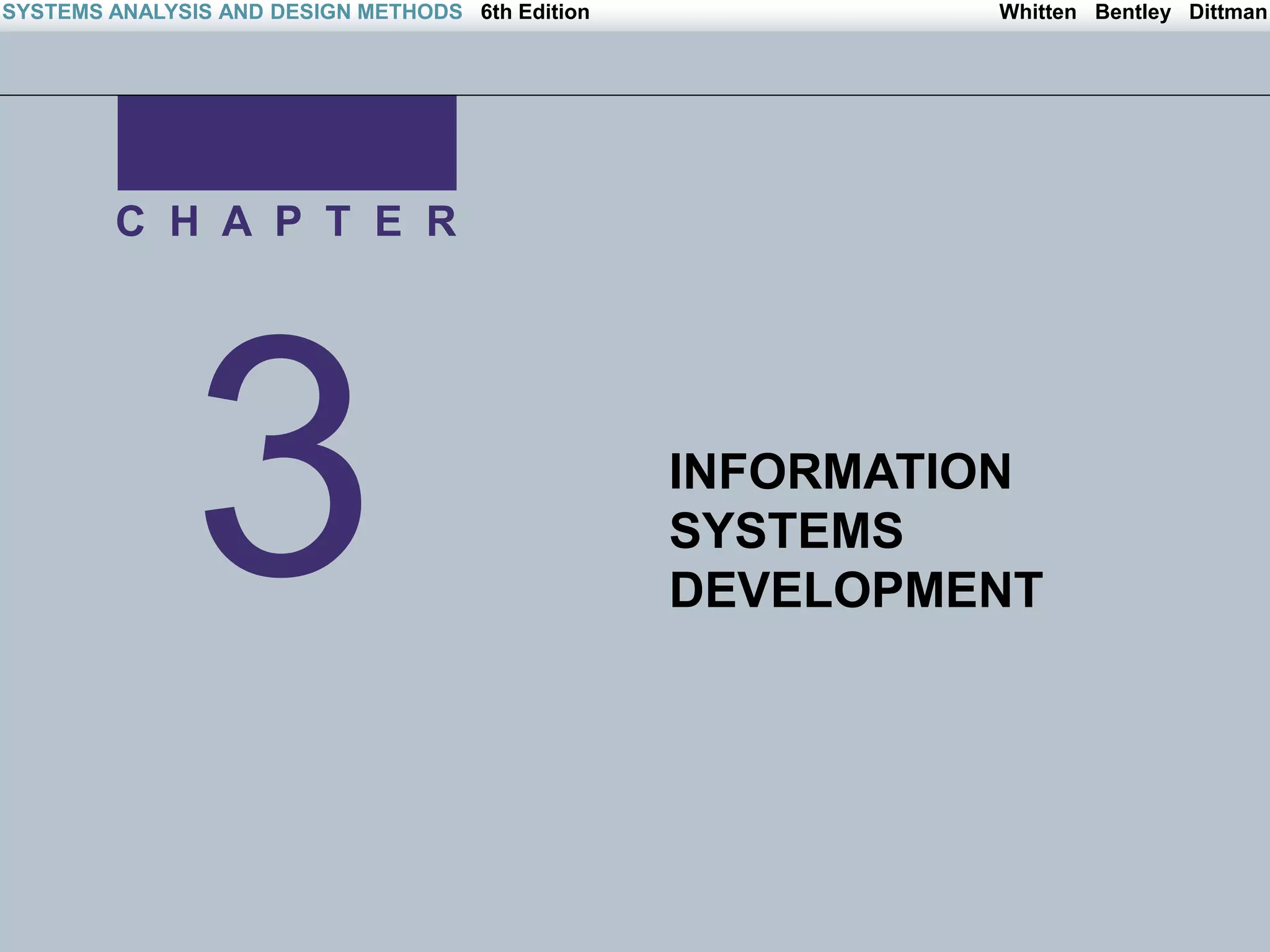 Irwin/McGraw-Hill Copyright © 2004 The McGraw-Hill Companies. All Rights reserved
Whitten Bentley Dittman
SYSTEMS ANALYSIS AND DESIGN METHODS 6th Edition
3
C H A P T E R
INFORMATION
SYSTEMS
DEVELOPMENT
 