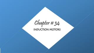 Chapter # 34
INDUCTION MOTORS
 