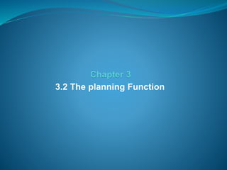 3.2 The planning Function
 