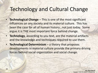 The Real World
Copyright © 2008 W.W. Norton & Company, Inc.
49
Technology and Cultural Change
• Technological Change – Thi...