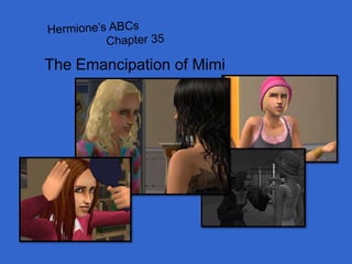 Hermione’s ABCs                   Chapter 35 The Emancipation of Mimi 