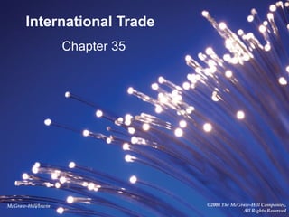 International Trade
Chapter 35

McGraw-Hill/Irwin

©2008 The McGraw-Hill Companies,
All Rights Reserved

 