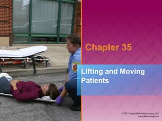 Chapter 35
Lifting and Moving
Patients
 