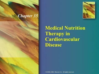 Medical Nutrition
Therapy in
Cardiovascular
Disease
Chapter 35
 
