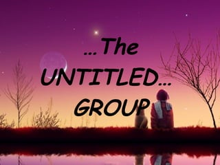 … The UNTITLED…  GROUP 