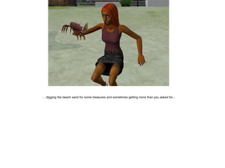 … digging the beach sand for some treasures and sometimes getting more than you asked for...
 